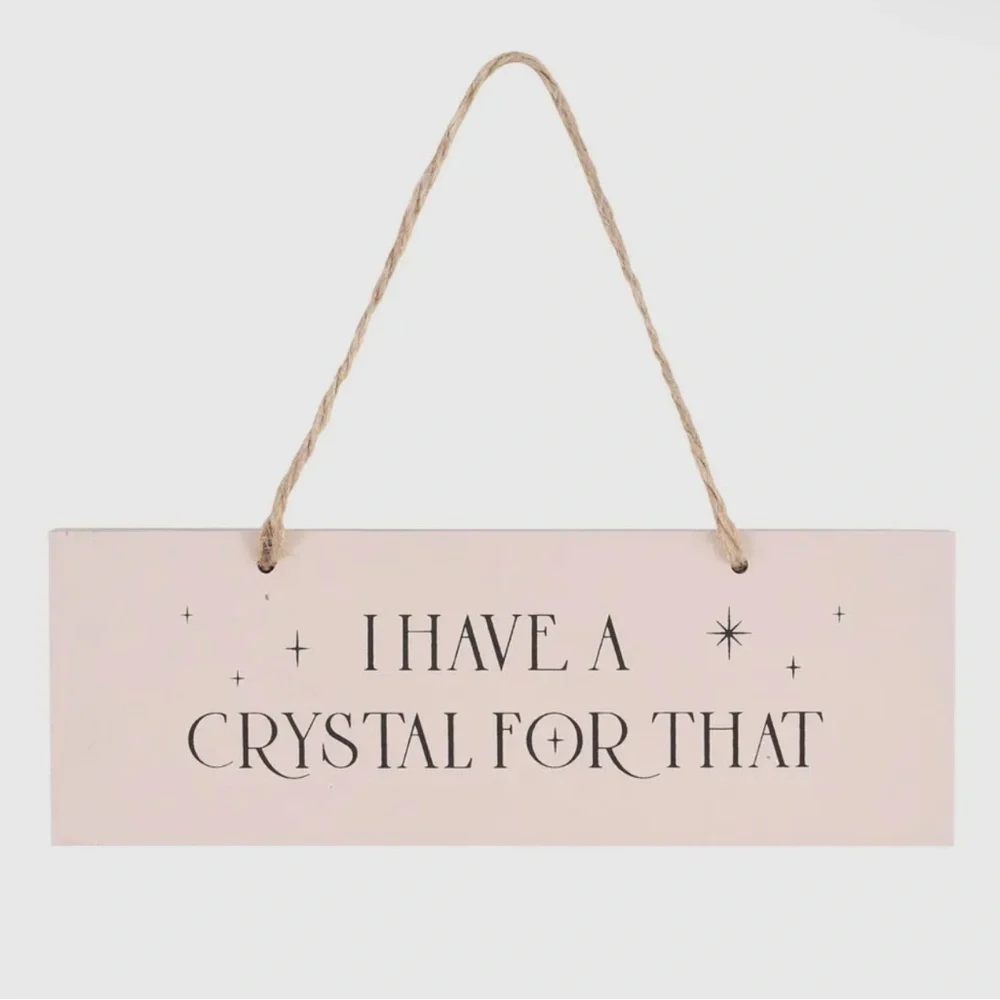 I Have a Crystal For That Hanging Decor Sign